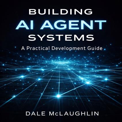 Building AI Agent Systems A Practical Development Guide