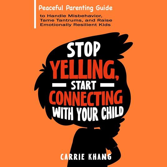 Stop Yelling, Start Connecting with Your Child
