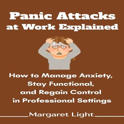 Panic Attacks at Work Explained