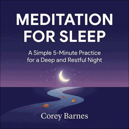 Meditation for Sleep: A Simple 5-Minute Practice for a Deep and Restful Night