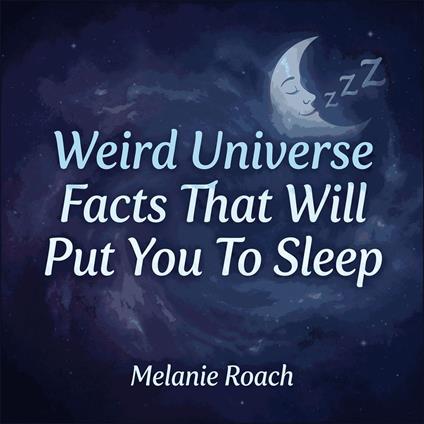 Weird Universe Facts That Will Put You To Sleep
