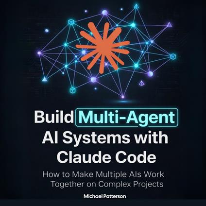 Build Multi-Agent AI Systems with Claude Code