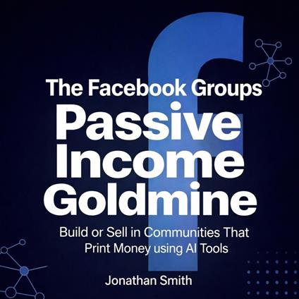 Facebook Groups Passive Income Goldmine, The