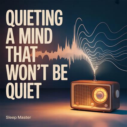 Quieting a Mind That Won't Be Quiet