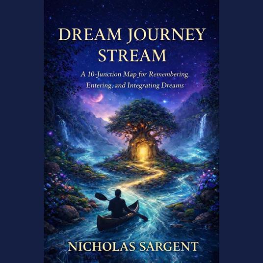 Dream Journey Stream: A 10-Junction Map for Remembering, Entering, and Integrating Dreams