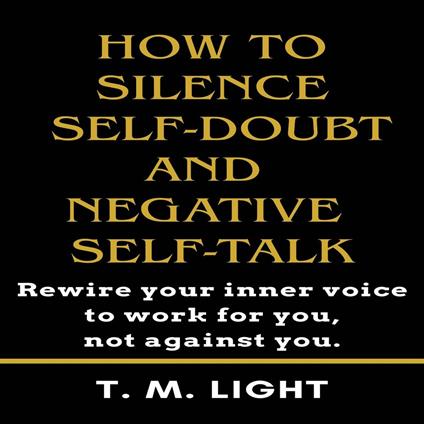 How to Silence Self-Doubt and Negative Self-Talk