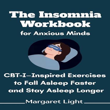 Insomnia Workbook for Anxious Minds, The