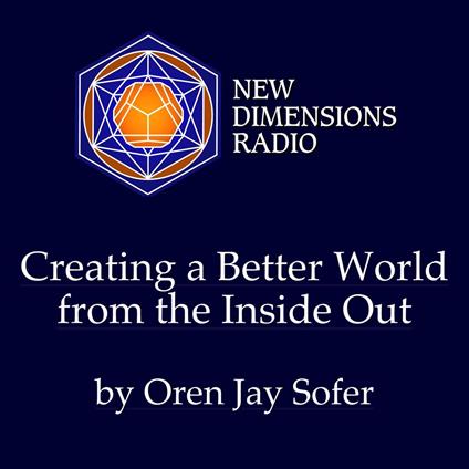Creating a Better World from the Inside Out