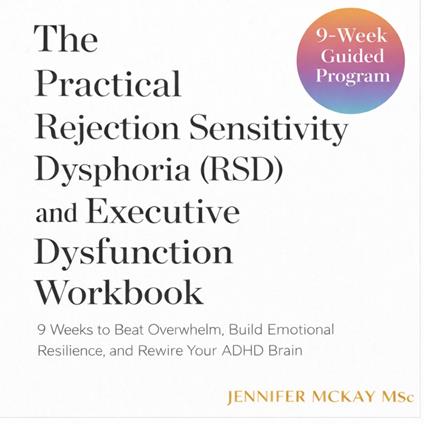 Practical Rejection Sensitivity Dysphoria (RSD) and Executive Dysfunction Workbook, The