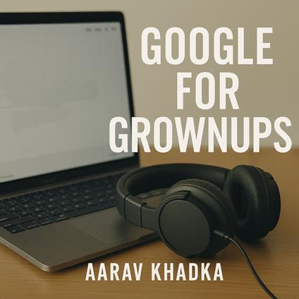 Google for Grownups: Tools You’re Not Using (But you Should)