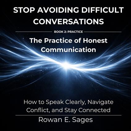 Stop Avoiding Difficult Conversations: The Practice of Honest Communication