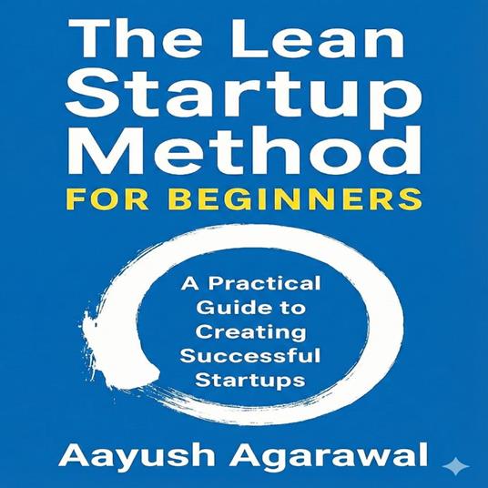 Lean Startup Method for Beginners, The