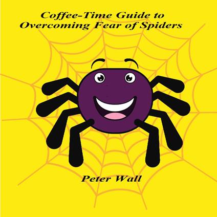 Coffee-Time Guide to Overcoming Fear of Spiders