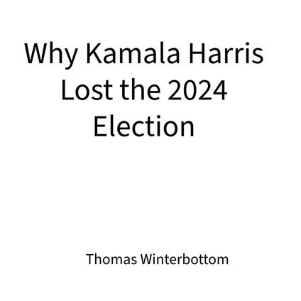 Why Kamala Harris Lost the 2024 Election