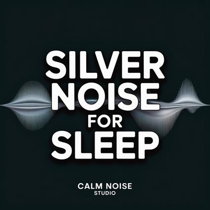 Silver Noise for Sleep