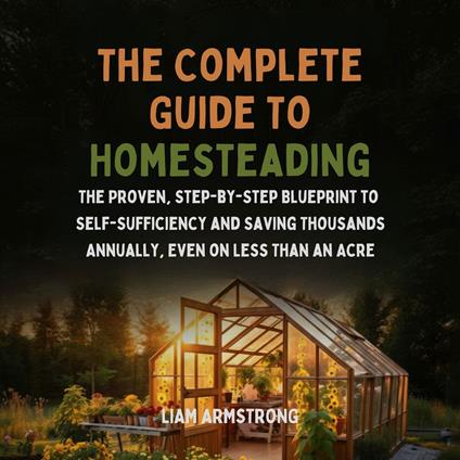 Complete Guide To Homesteading, The