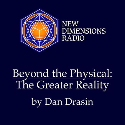 Beyond the Physical: The Greater Reality