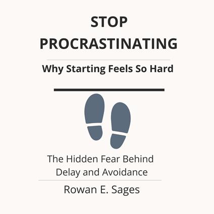 Stop Procrastinating: Why Starting Feels So Hard