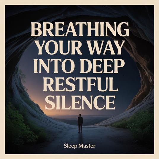 Breathing Your Way Into Deep, Restful Silence