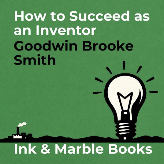 How to Succeed as an Inventor