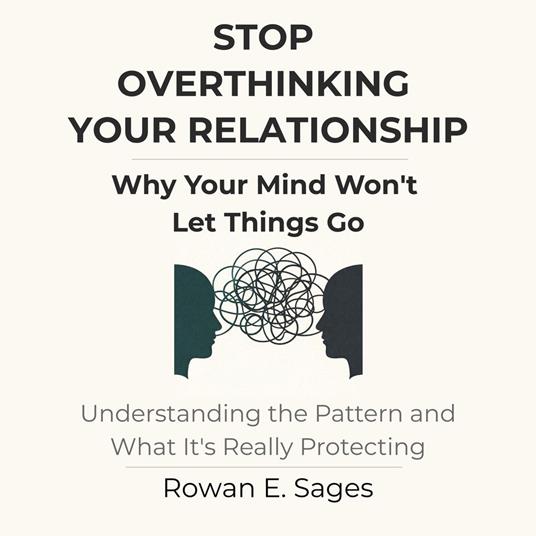 Stop Overthinking Your Relationship: Why Your Mind Won't Let Things Go