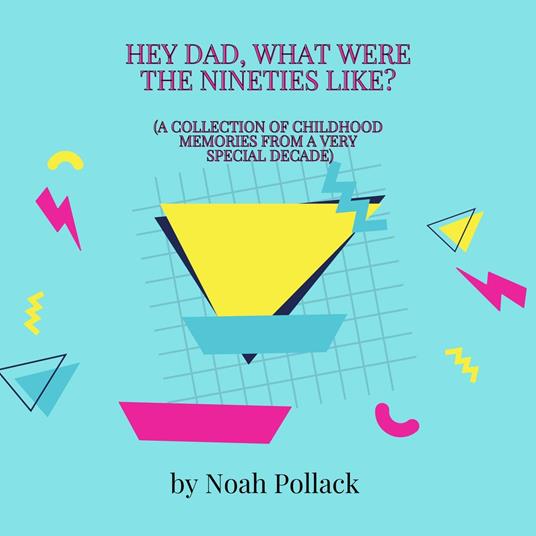 Hey Dad, What Was It Like Growing Up in the Nineties?