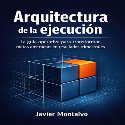 Arquitectura de la ejecución: El sistema para recuperar el control de tu agenda