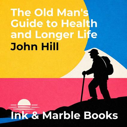 Old Man's Guide to Health and Longer Life, The