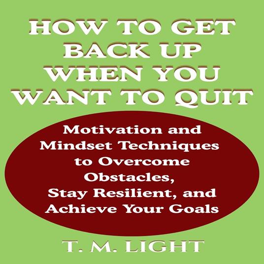 How to Get Back Up When You Want to Quit