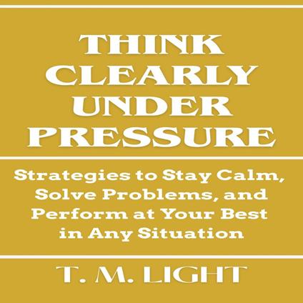 Think Clearly Under Pressure