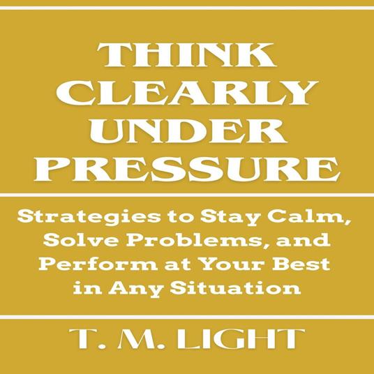 Think Clearly Under Pressure