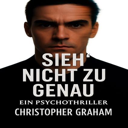 SIEH’ NICHT ZU GENAU Ein Psychothriller