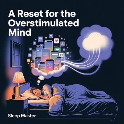 Reset for the Overstimulated Mind, A
