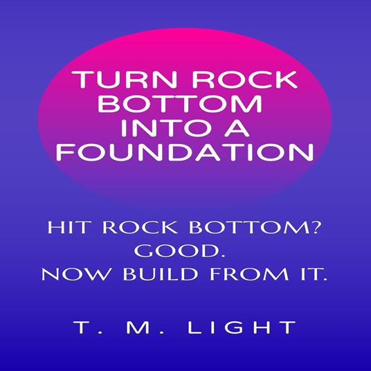 Turn Rock Bottom Into a Foundation