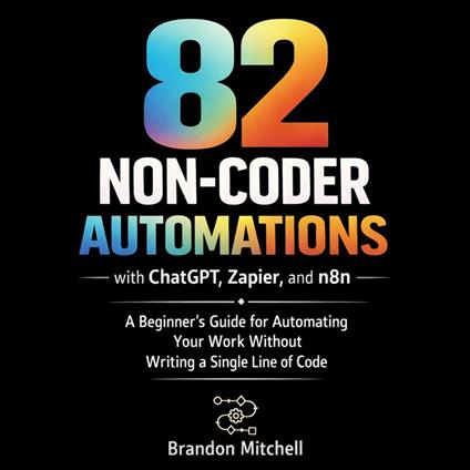 82 Non-Coder Automations with ChatGPT, Zapier, and n8n