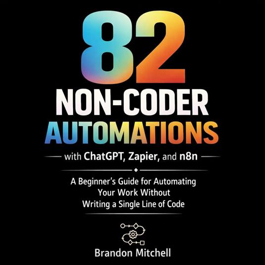 82 Non-Coder Automations with ChatGPT, Zapier, and n8n