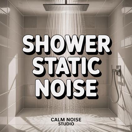 Shower Static Noise