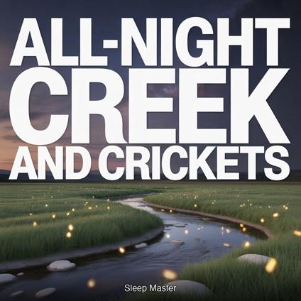 All-Night Creek and Crickets