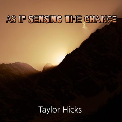 As if Sensing the Change