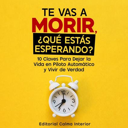 Te Vas a Morir, ¿Qué Estás Esperando?