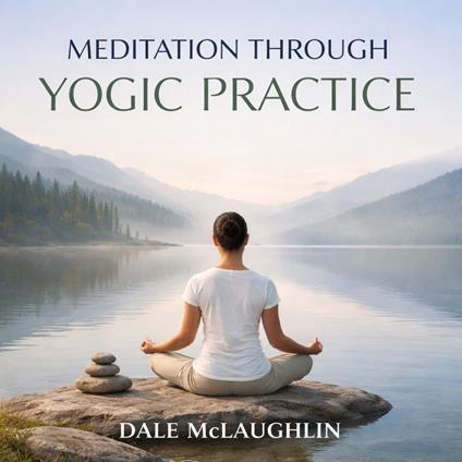 MEDITATION THROUGH YOGIC PRACTICE