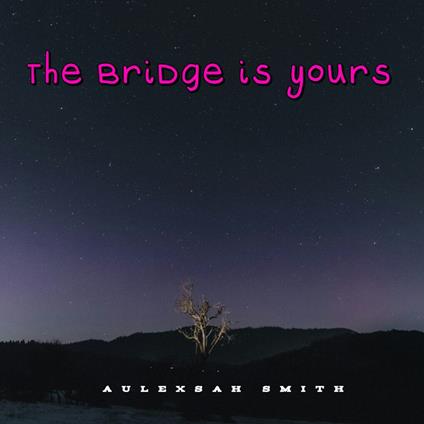 bridge is yours, The