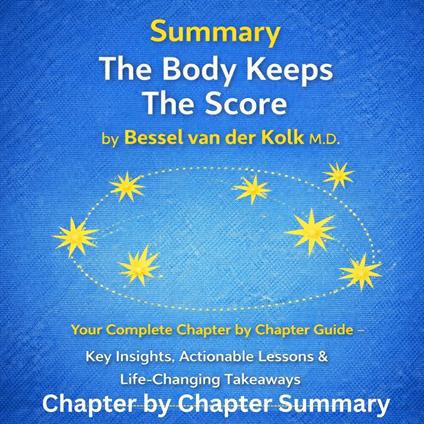 Summary The Body Keeps The Score by Bessel van der Kolk M.D