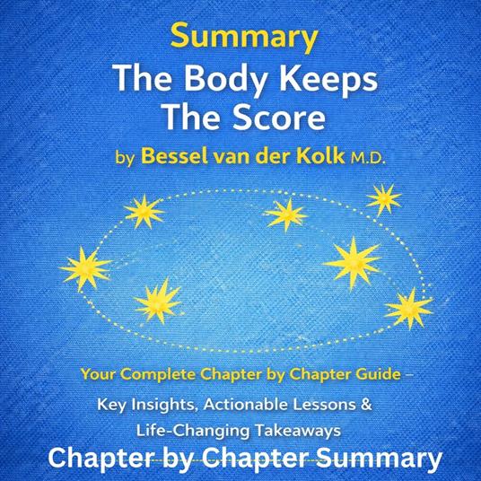 Summary The Body Keeps The Score by Bessel van der Kolk M.D