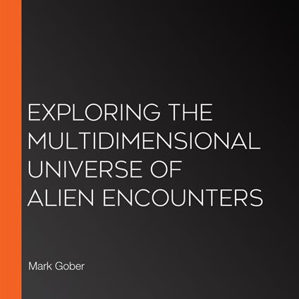 Exploring the Multidimensional Universe of Alien Encounters