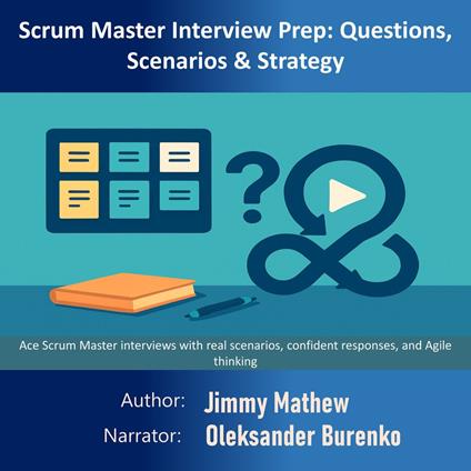 Scrum Master Interview Prep: Questions, Scenarios & Strategy