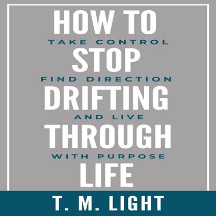 How to Stop Drifting Through Life