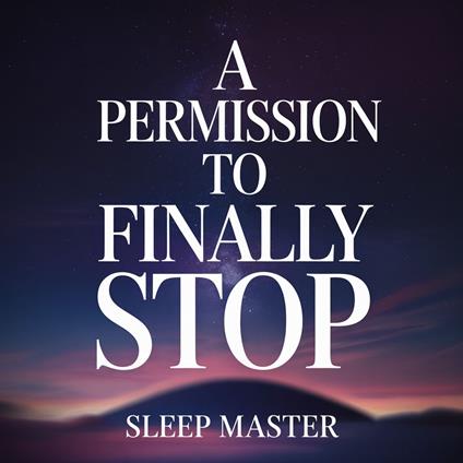 Permission to Finally Stop, A