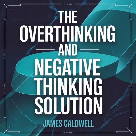 Overthinking and Negative Thinking Solution, The: A CBT Guide for Anxiety Relief, Stress Management, and Lasting Inner Peace to Stop Worrying and Reclaim Your Life