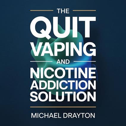 Quit Vaping and Nicotine Addiction Solution, The: A Stop Smoking and Vaping Cessation Guide for Addiction Recovery, Nicotine Withdrawal Relief, and Habit Breaking for Lasting Freedom
